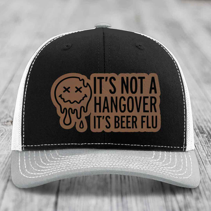 Its Not A Hangover, Its Beer Flu - Leather Patch Hat - Dark Brown to Black Patch - Richardson 112 Snapback Trucker Hat