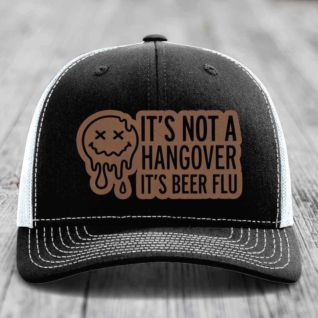 Its Not A Hangover, Its Beer Flu - Leather Patch Hat - Dark Brown to Black Patch - Richardson 112 Snapback Trucker Hat