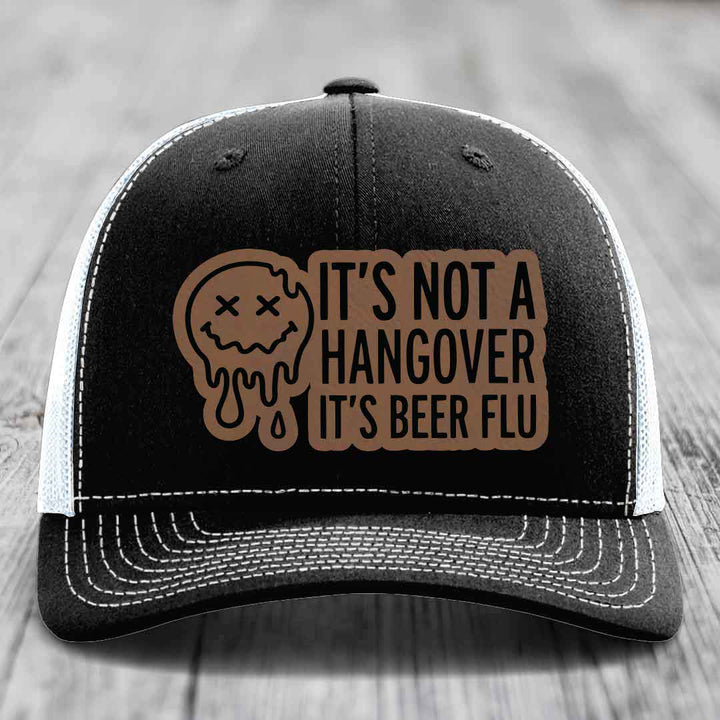 Its Not A Hangover, Its Beer Flu - Leather Patch Hat - Dark Brown to Black Patch - Richardson 112 Snapback Trucker Hat