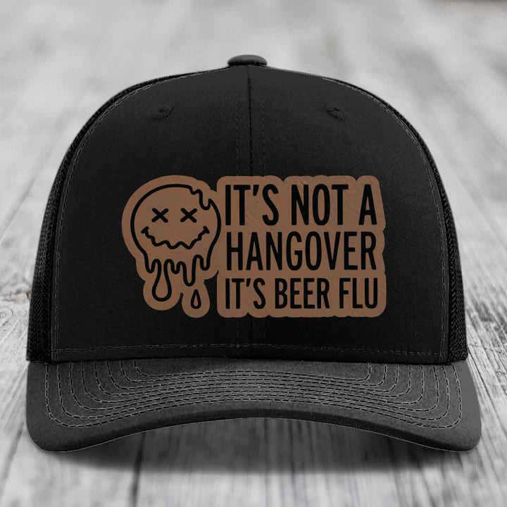 Its Not A Hangover, Its Beer Flu - Leather Patch Hat - Dark Brown to Black Patch - Richardson 112 Snapback Trucker Hat