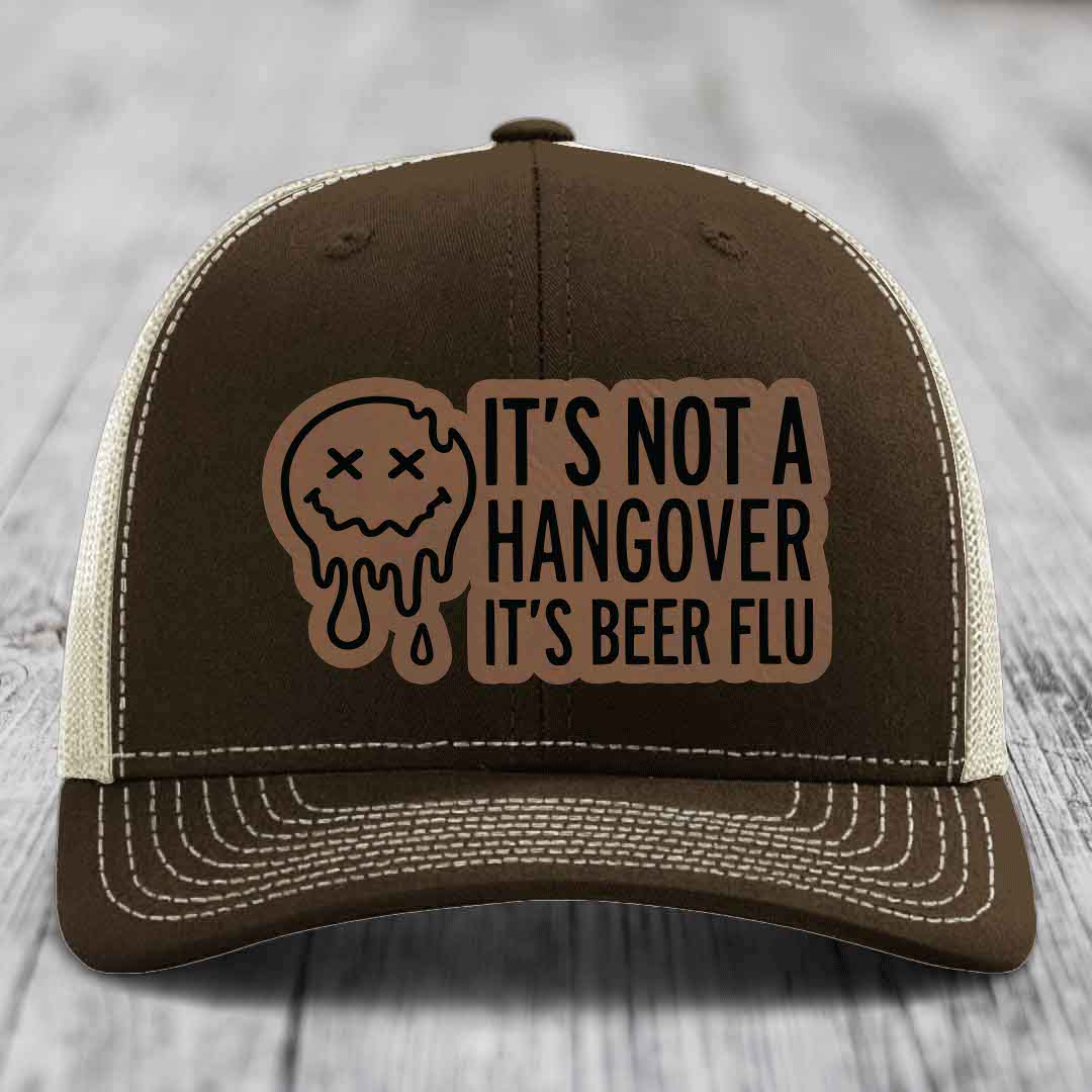 Its Not A Hangover, Its Beer Flu - Leather Patch Hat - Dark Brown to Black Patch - Richardson 112 Snapback Trucker Hat