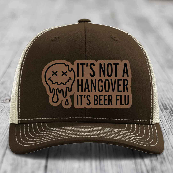Its Not A Hangover, Its Beer Flu - Leather Patch Hat - Dark Brown to Black Patch - Richardson 112 Snapback Trucker Hat