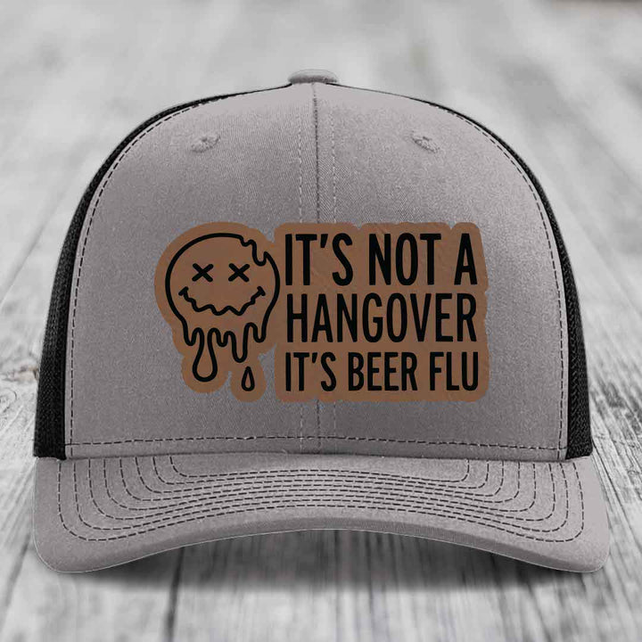 Its Not A Hangover, Its Beer Flu - Leather Patch Hat - Dark Brown to Black Patch - Richardson 112 Snapback Trucker Hat