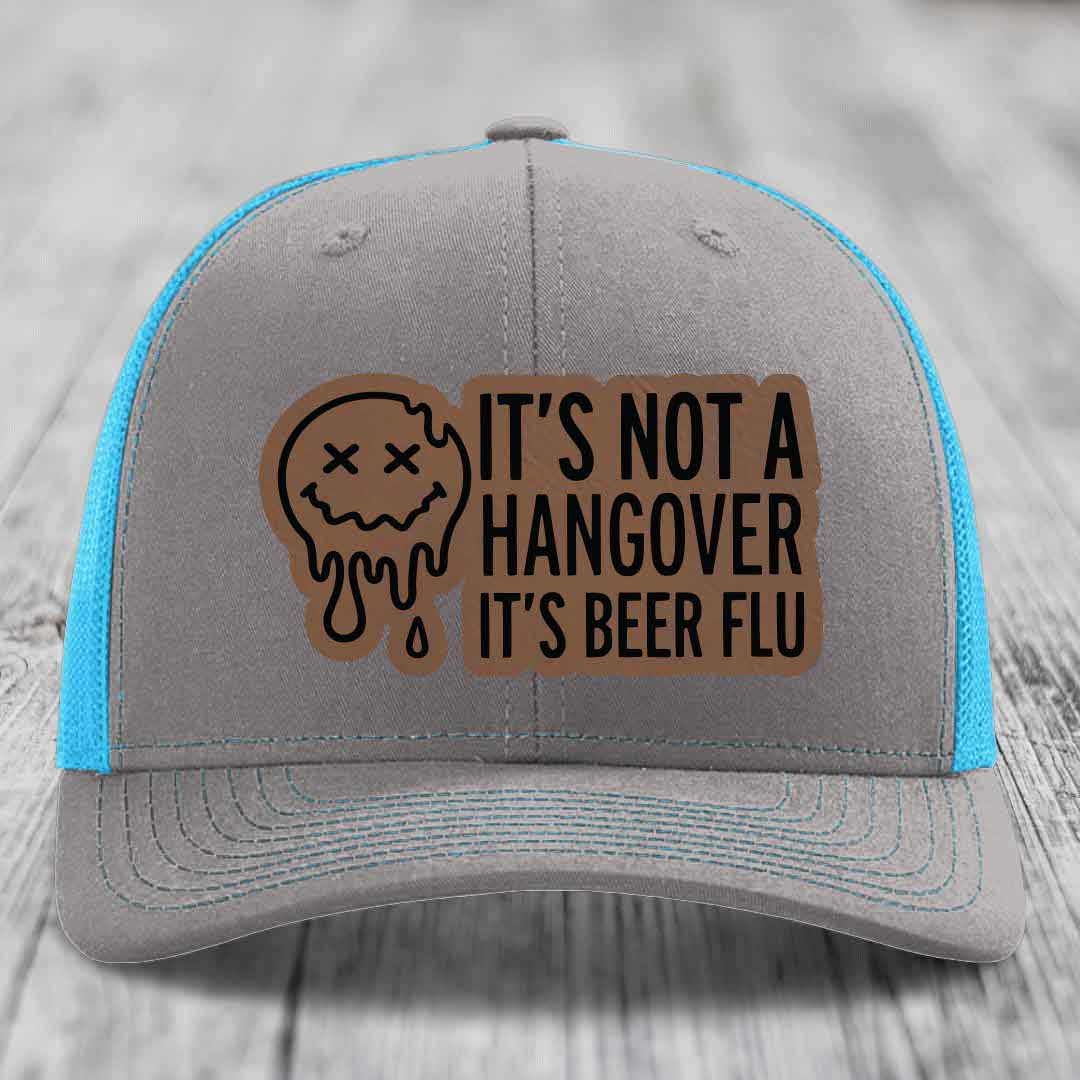 Its Not A Hangover, Its Beer Flu - Leather Patch Hat - Dark Brown to Black Patch - Richardson 112 Snapback Trucker Hat