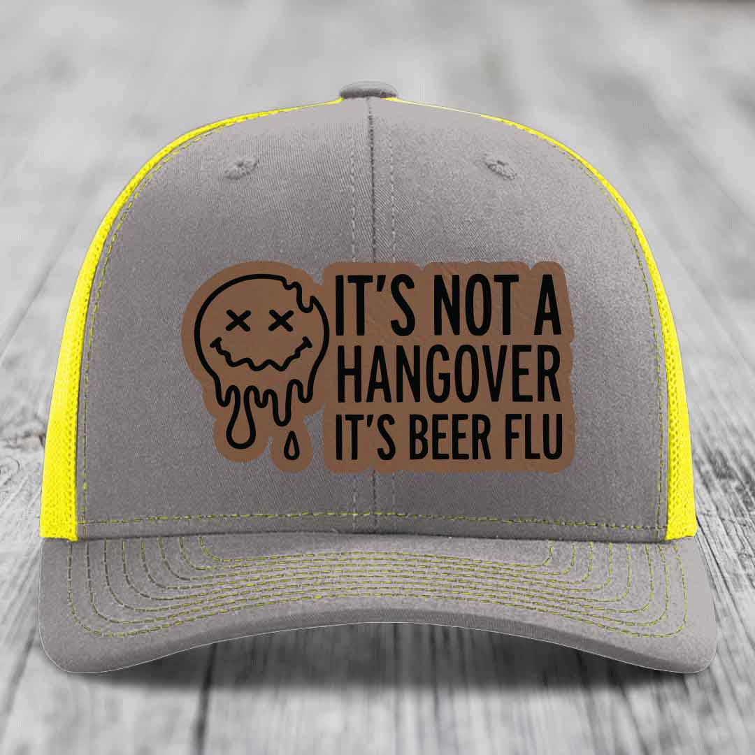Its Not A Hangover, Its Beer Flu - Leather Patch Hat - Dark Brown to Black Patch - Richardson 112 Snapback Trucker Hat