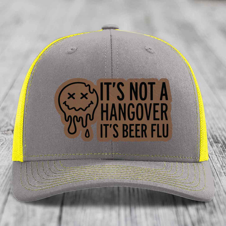 Its Not A Hangover, Its Beer Flu - Leather Patch Hat - Dark Brown to Black Patch - Richardson 112 Snapback Trucker Hat