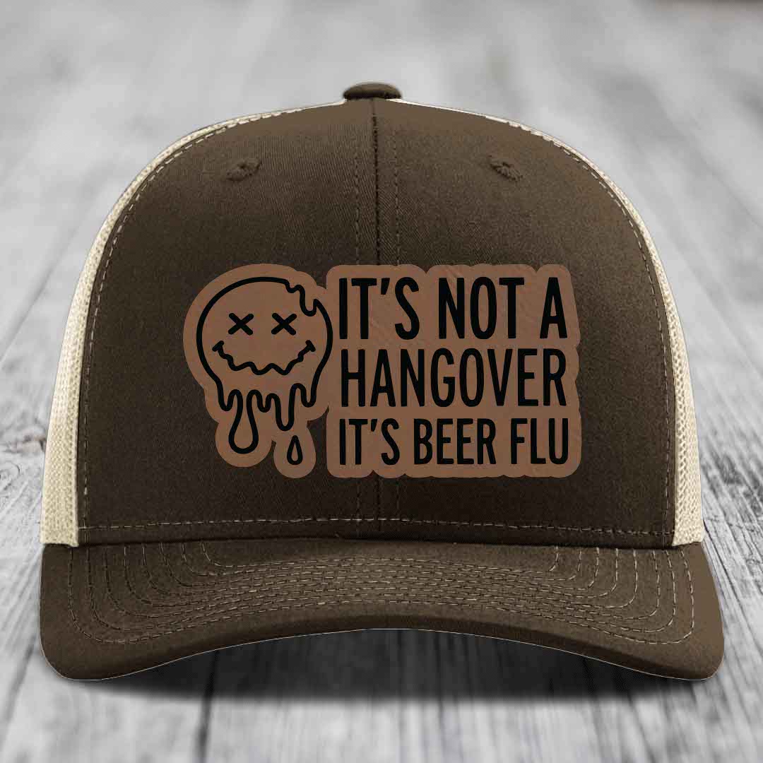 Its Not A Hangover, Its Beer Flu - Leather Patch Hat - Dark Brown to Black Patch - Richardson 112 Snapback Trucker Hat