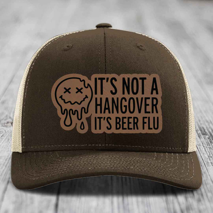 Its Not A Hangover, Its Beer Flu - Leather Patch Hat - Dark Brown to Black Patch - Richardson 112 Snapback Trucker Hat