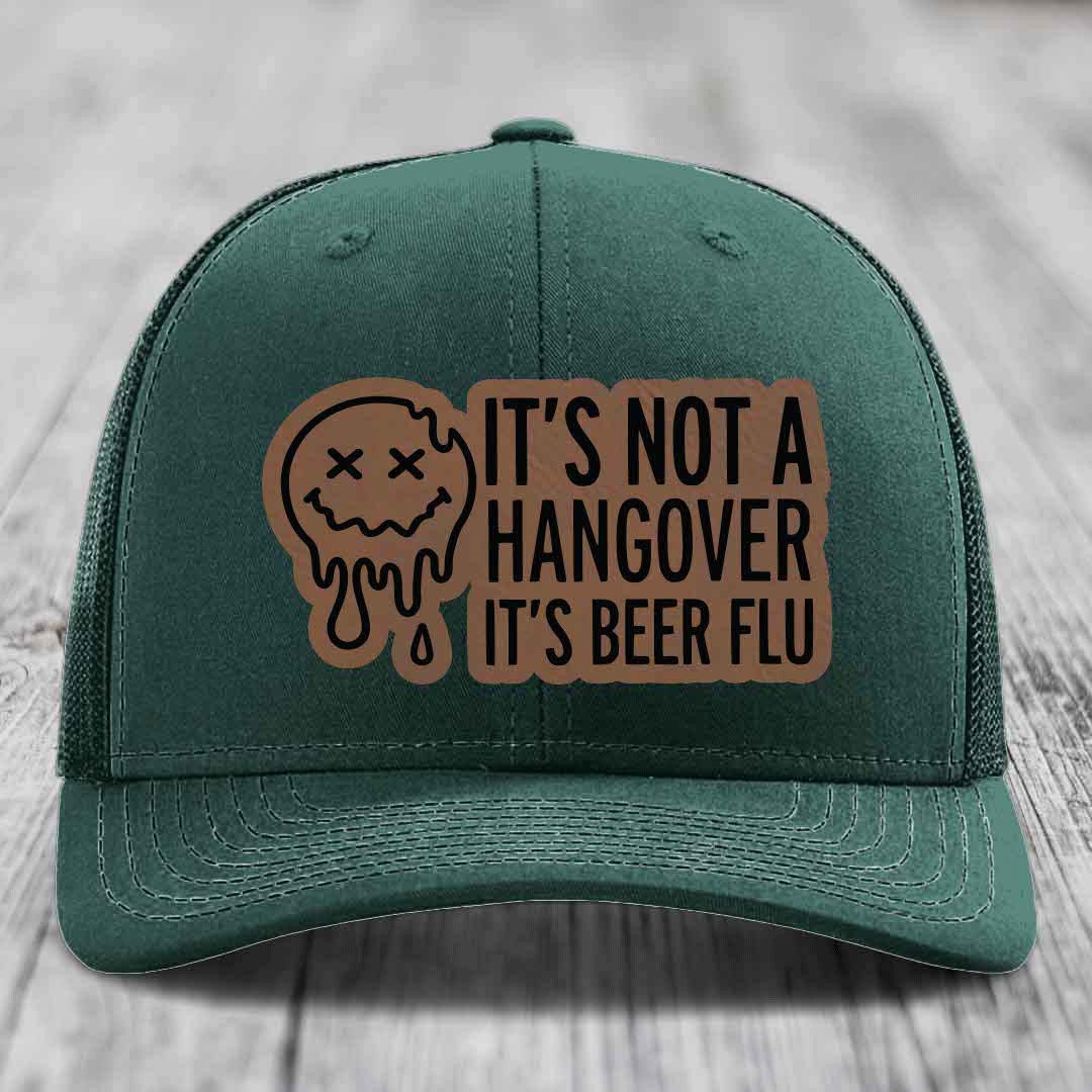 Its Not A Hangover, Its Beer Flu - Leather Patch Hat - Dark Brown to Black Patch - Richardson 112 Snapback Trucker Hat