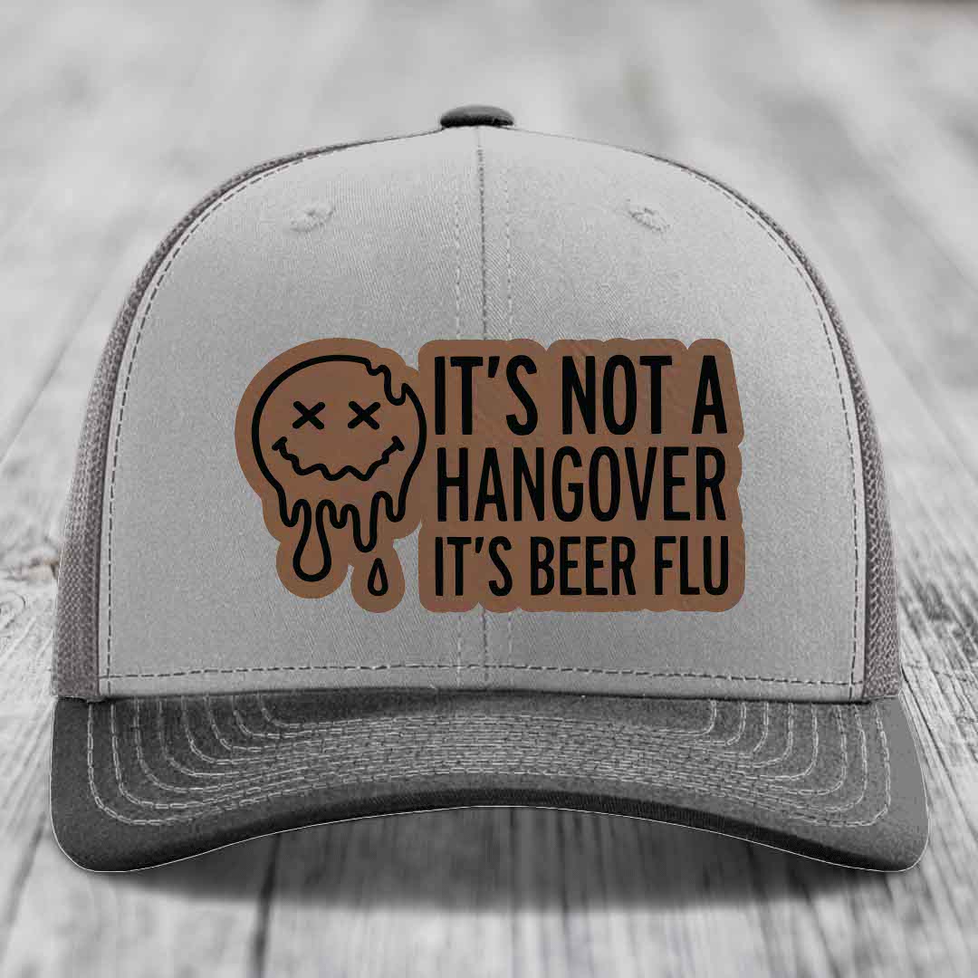 Its Not A Hangover, Its Beer Flu - Leather Patch Hat - Dark Brown to Black Patch - Richardson 112 Snapback Trucker Hat