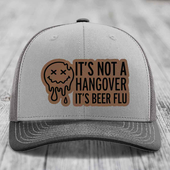 Its Not A Hangover, Its Beer Flu - Leather Patch Hat - Dark Brown to Black Patch - Richardson 112 Snapback Trucker Hat