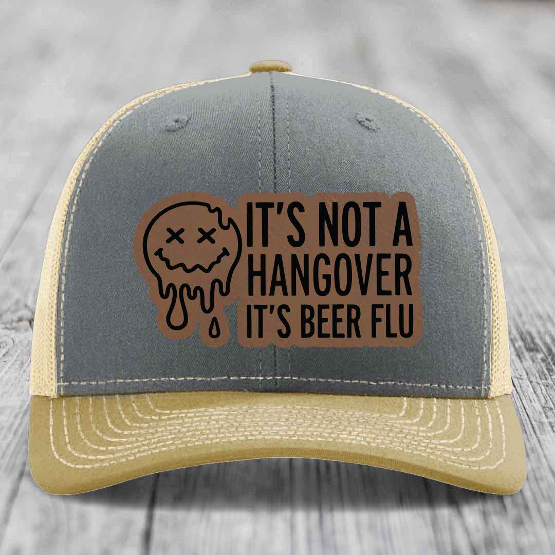 Its Not A Hangover, Its Beer Flu - Leather Patch Hat - Dark Brown to Black Patch - Richardson 112 Snapback Trucker Hat