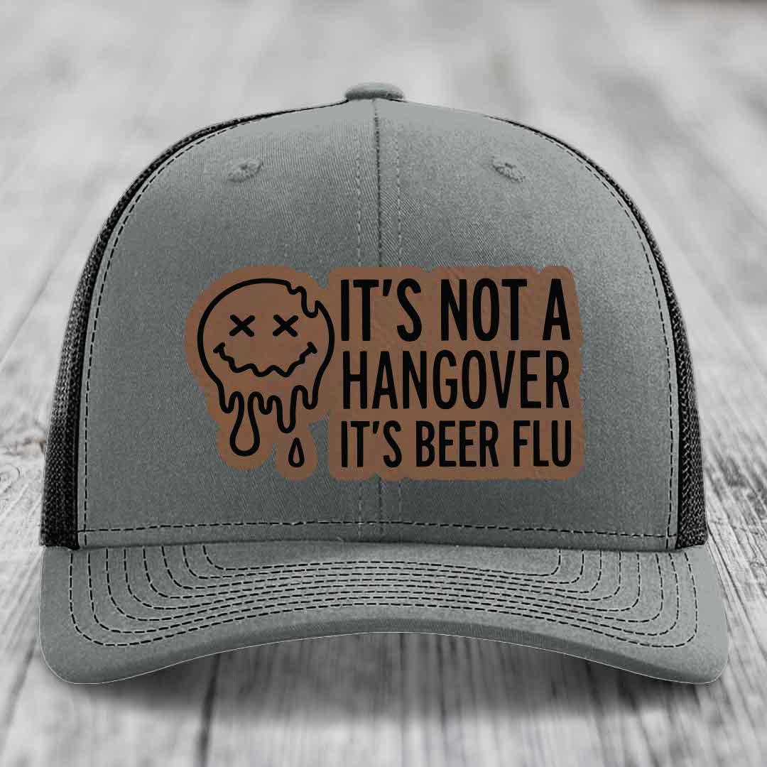 Its Not A Hangover, Its Beer Flu - Leather Patch Hat - Dark Brown to Black Patch - Richardson 112 Snapback Trucker Hat