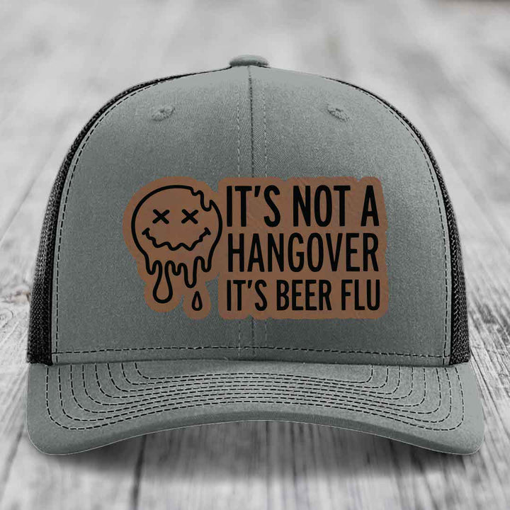 Its Not A Hangover, Its Beer Flu - Leather Patch Hat - Dark Brown to Black Patch - Richardson 112 Snapback Trucker Hat