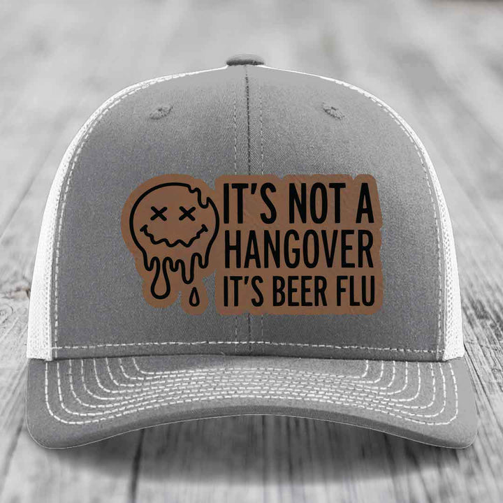 Its Not A Hangover, Its Beer Flu - Leather Patch Hat - Dark Brown to Black Patch - Richardson 112 Snapback Trucker Hat