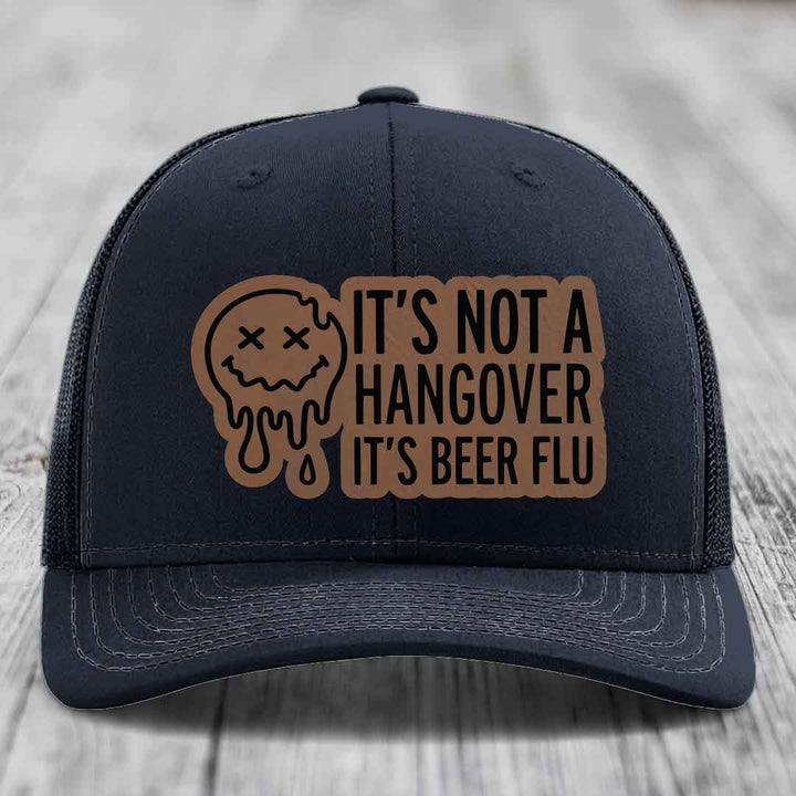 Its Not A Hangover, Its Beer Flu - Leather Patch Hat - Dark Brown to Black Patch - Richardson 112 Snapback Trucker Hat