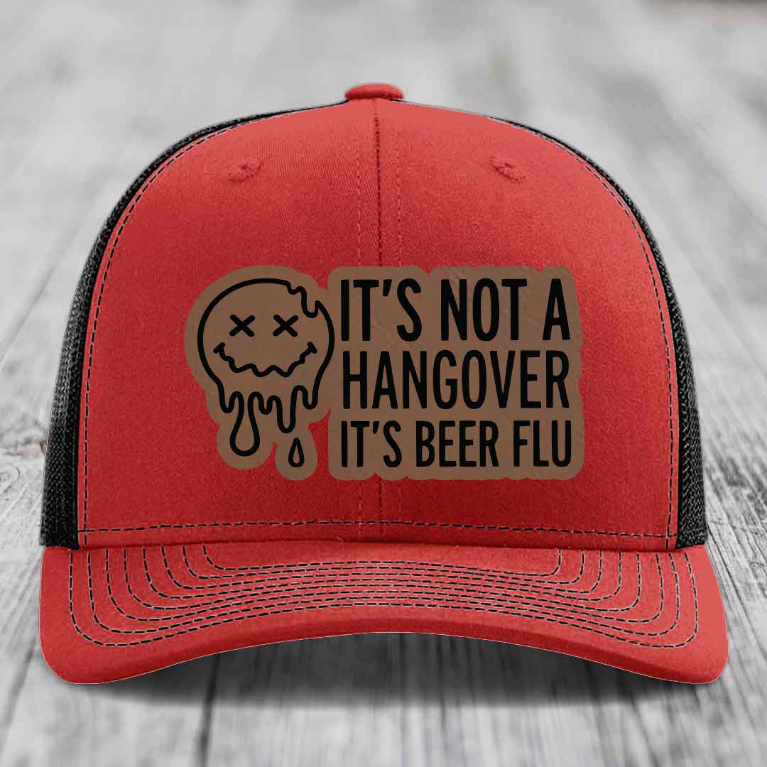 Its Not A Hangover, Its Beer Flu - Leather Patch Hat - Dark Brown to Black Patch - Richardson 112 Snapback Trucker Hat