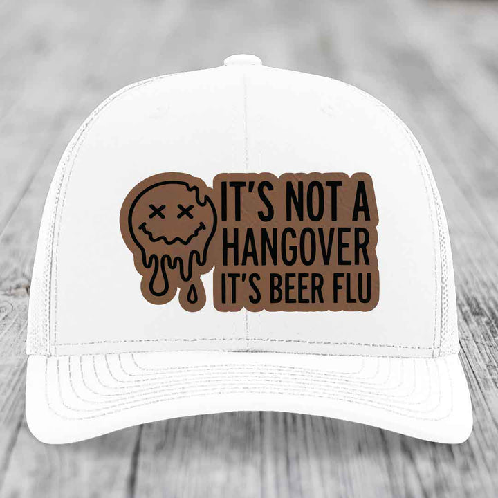 Its Not A Hangover, Its Beer Flu - Leather Patch Hat - Dark Brown to Black Patch - Richardson 112 Snapback Trucker Hat