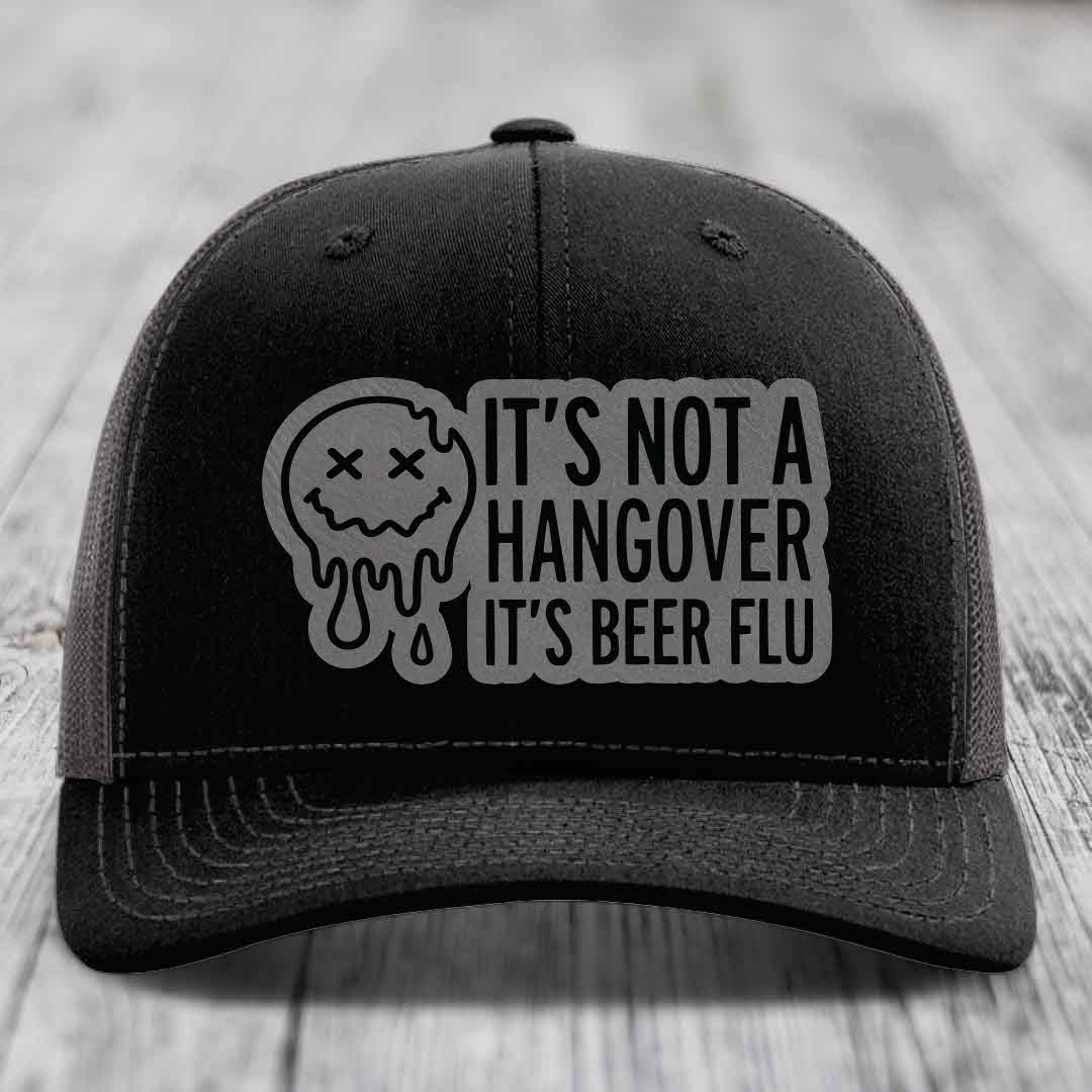 Its Not A Hangover, Its Beer Flu - Leather Patch Hat - Grey to Black Patch - Richardson 112 Snapback Trucker Hat