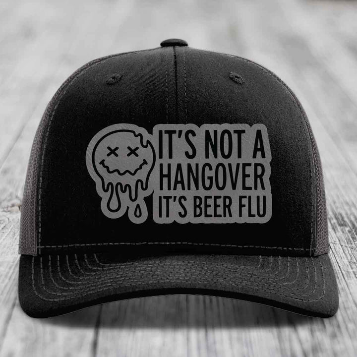 Its Not A Hangover, Its Beer Flu - Leather Patch Hat - Grey to Black Patch - Richardson 112 Snapback Trucker Hat