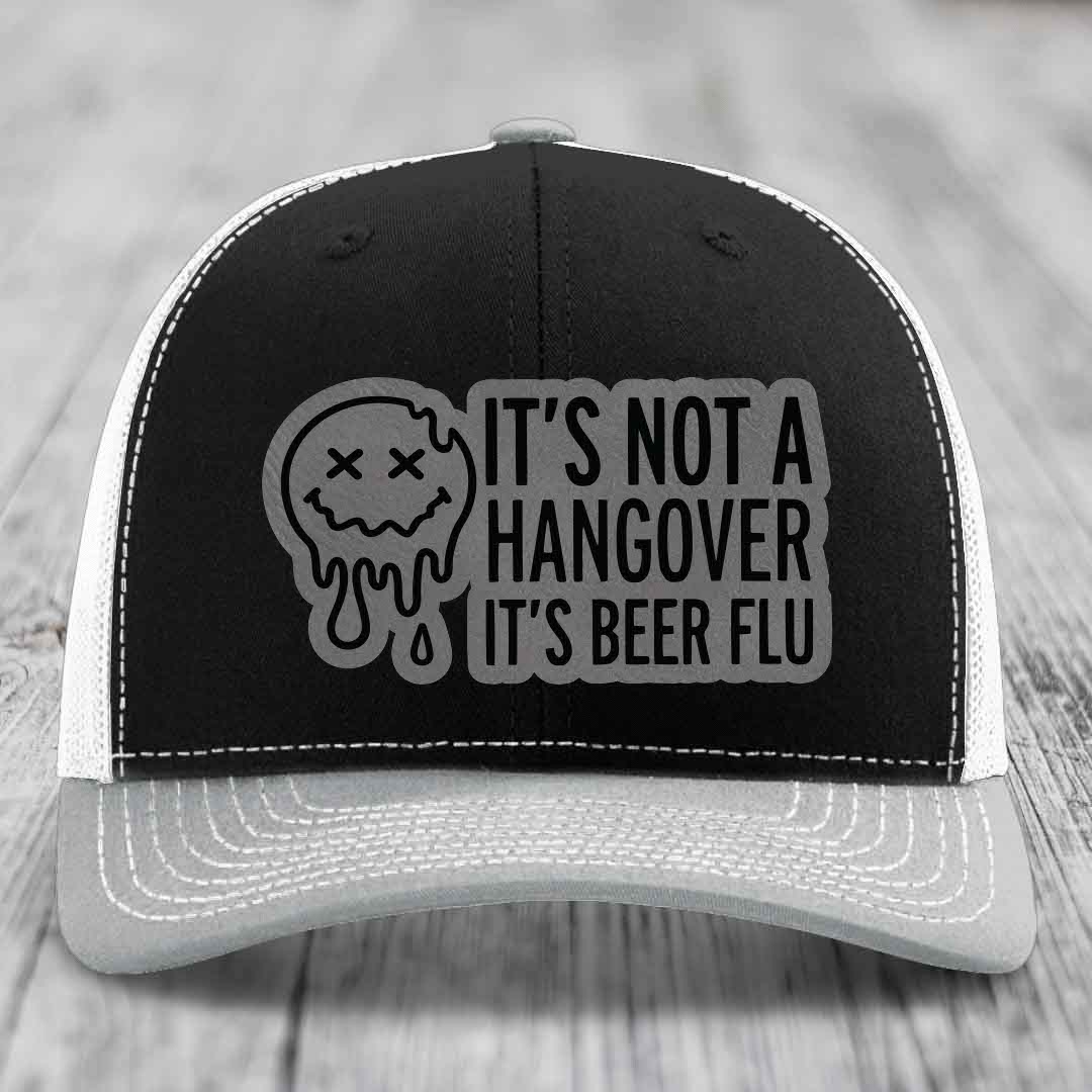 Its Not A Hangover, Its Beer Flu - Leather Patch Hat - Grey to Black Patch - Richardson 112 Snapback Trucker Hat