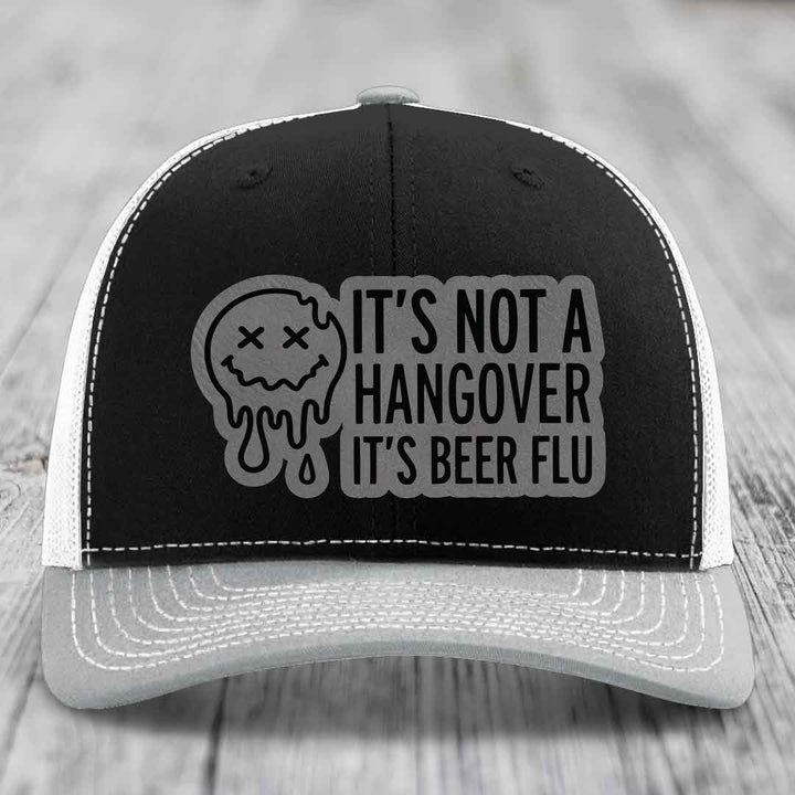 Its Not A Hangover, Its Beer Flu - Leather Patch Hat - Grey to Black Patch - Richardson 112 Snapback Trucker Hat