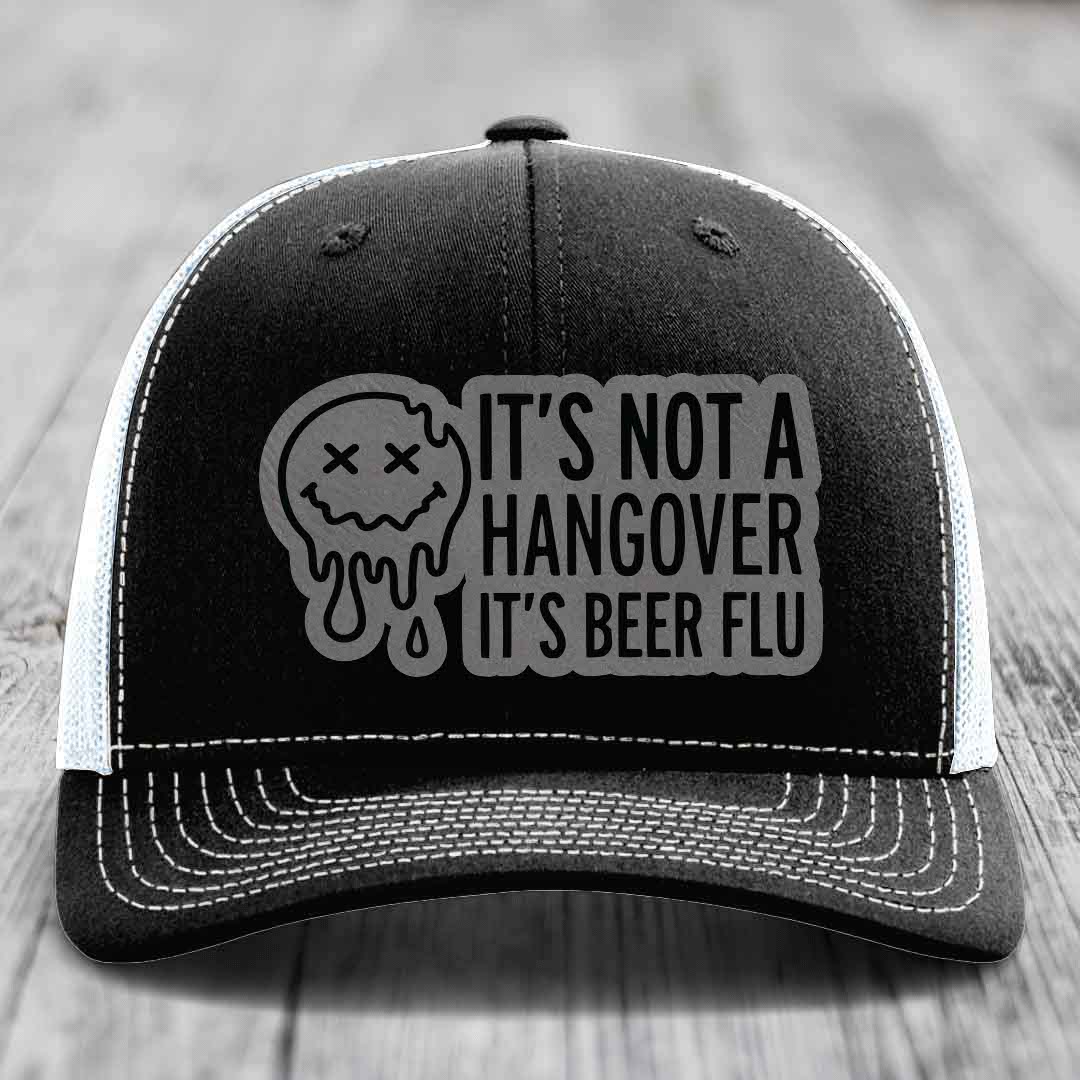Its Not A Hangover, Its Beer Flu - Leather Patch Hat - Grey to Black Patch - Richardson 112 Snapback Trucker Hat