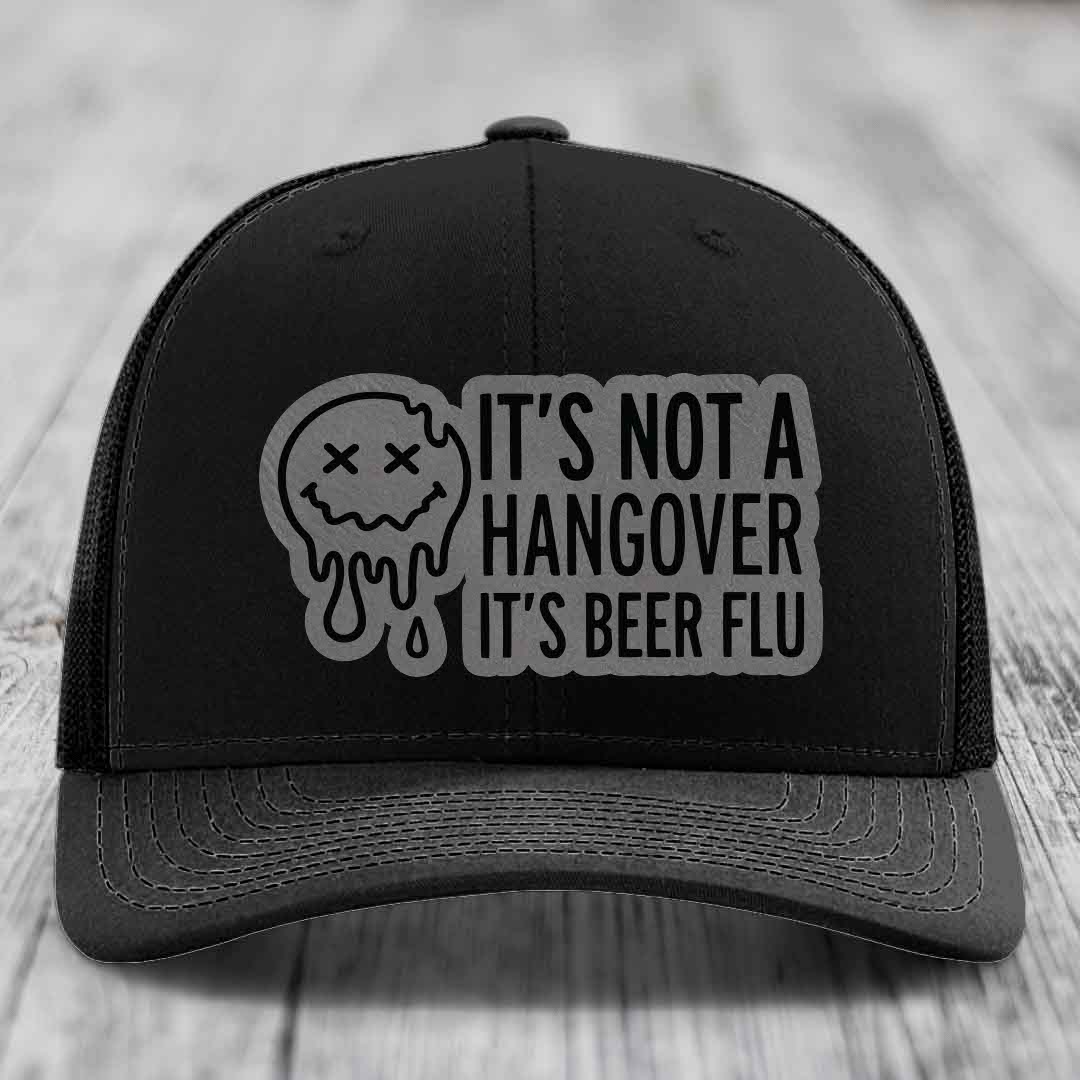 Its Not A Hangover, Its Beer Flu - Leather Patch Hat - Grey to Black Patch - Richardson 112 Snapback Trucker Hat