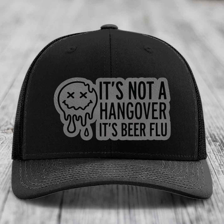 Its Not A Hangover, Its Beer Flu - Leather Patch Hat - Grey to Black Patch - Richardson 112 Snapback Trucker Hat
