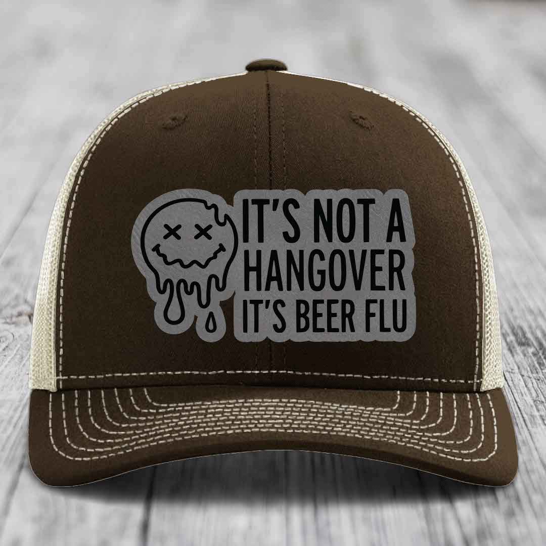 Its Not A Hangover, Its Beer Flu - Leather Patch Hat - Grey to Black Patch - Richardson 112 Snapback Trucker Hat