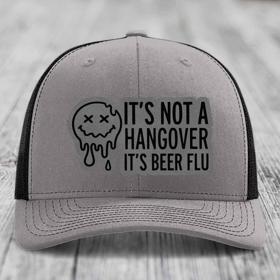 Its Not A Hangover, Its Beer Flu - Leather Patch Hat - Grey to Black Patch - Richardson 112 Snapback Trucker Hat