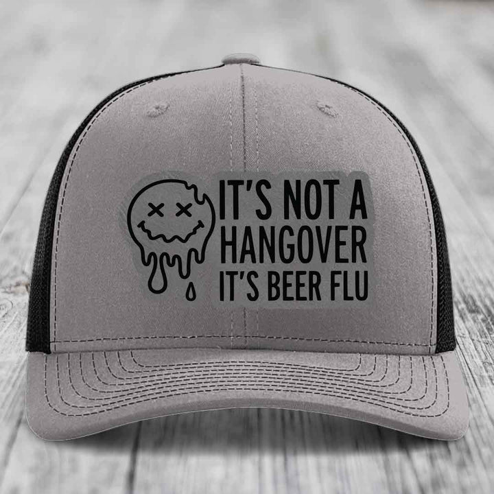 Its Not A Hangover, Its Beer Flu - Leather Patch Hat - Grey to Black Patch - Richardson 112 Snapback Trucker Hat