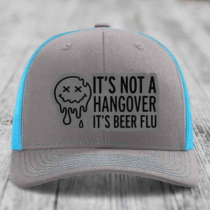 Its Not A Hangover, Its Beer Flu - Leather Patch Hat - Grey to Black Patch - Richardson 112 Snapback Trucker Hat
