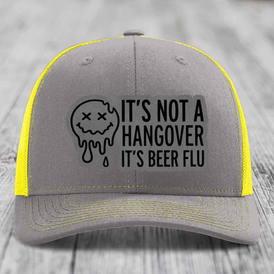 Its Not A Hangover, Its Beer Flu - Leather Patch Hat - Grey to Black Patch - Richardson 112 Snapback Trucker Hat