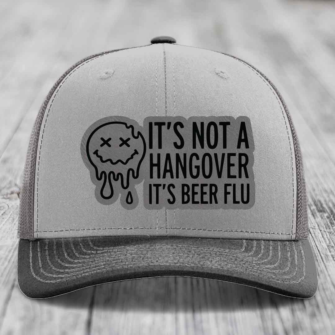 Its Not A Hangover, Its Beer Flu - Leather Patch Hat - Grey to Black Patch - Richardson 112 Snapback Trucker Hat