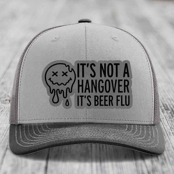 Its Not A Hangover, Its Beer Flu - Leather Patch Hat - Grey to Black Patch - Richardson 112 Snapback Trucker Hat