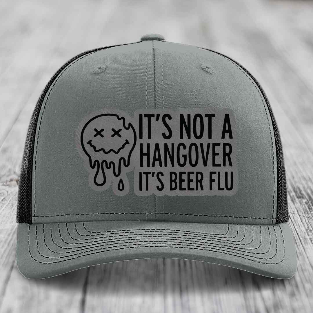 Its Not A Hangover, Its Beer Flu - Leather Patch Hat - Grey to Black Patch - Richardson 112 Snapback Trucker Hat