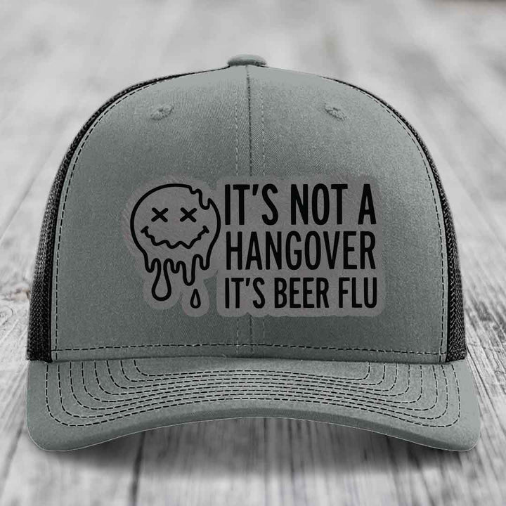 Its Not A Hangover, Its Beer Flu - Leather Patch Hat - Grey to Black Patch - Richardson 112 Snapback Trucker Hat