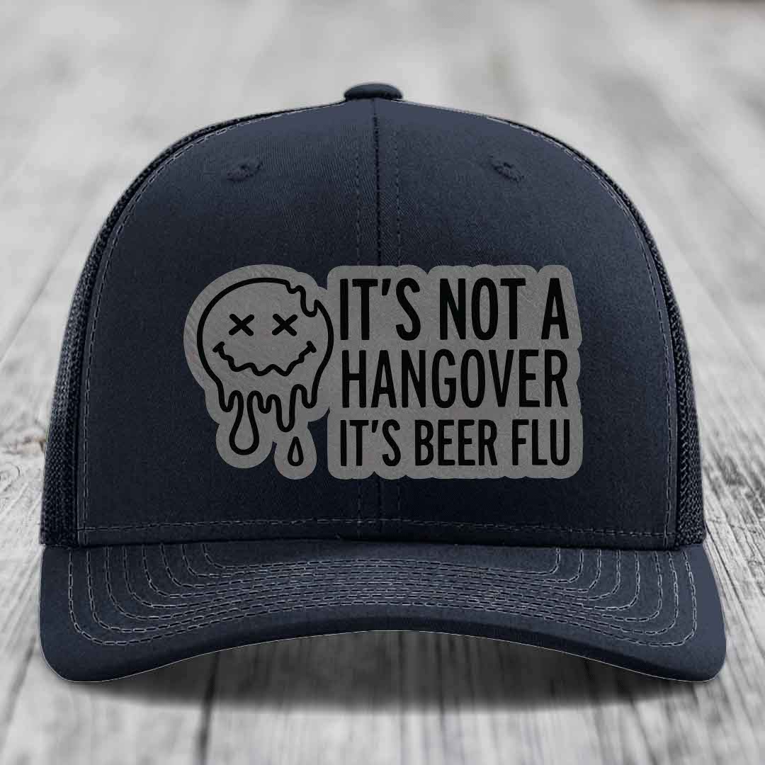Its Not A Hangover, Its Beer Flu - Leather Patch Hat - Grey to Black Patch - Richardson 112 Snapback Trucker Hat