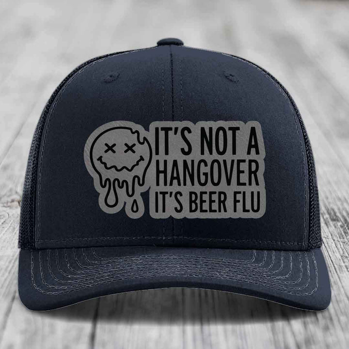 Its Not A Hangover, Its Beer Flu - Leather Patch Hat - Grey to Black Patch - Richardson 112 Snapback Trucker Hat