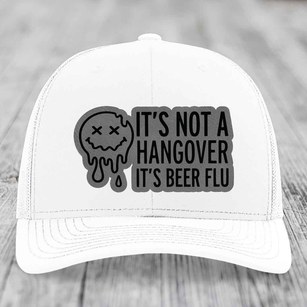 Its Not A Hangover, Its Beer Flu - Leather Patch Hat - Grey to Black Patch - Richardson 112 Snapback Trucker Hat