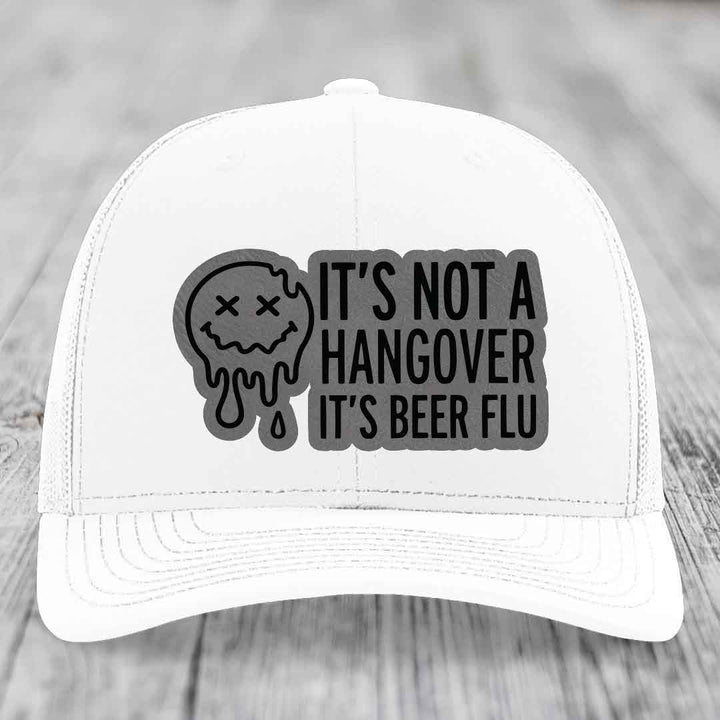 Its Not A Hangover, Its Beer Flu - Leather Patch Hat - Grey to Black Patch - Richardson 112 Snapback Trucker Hat