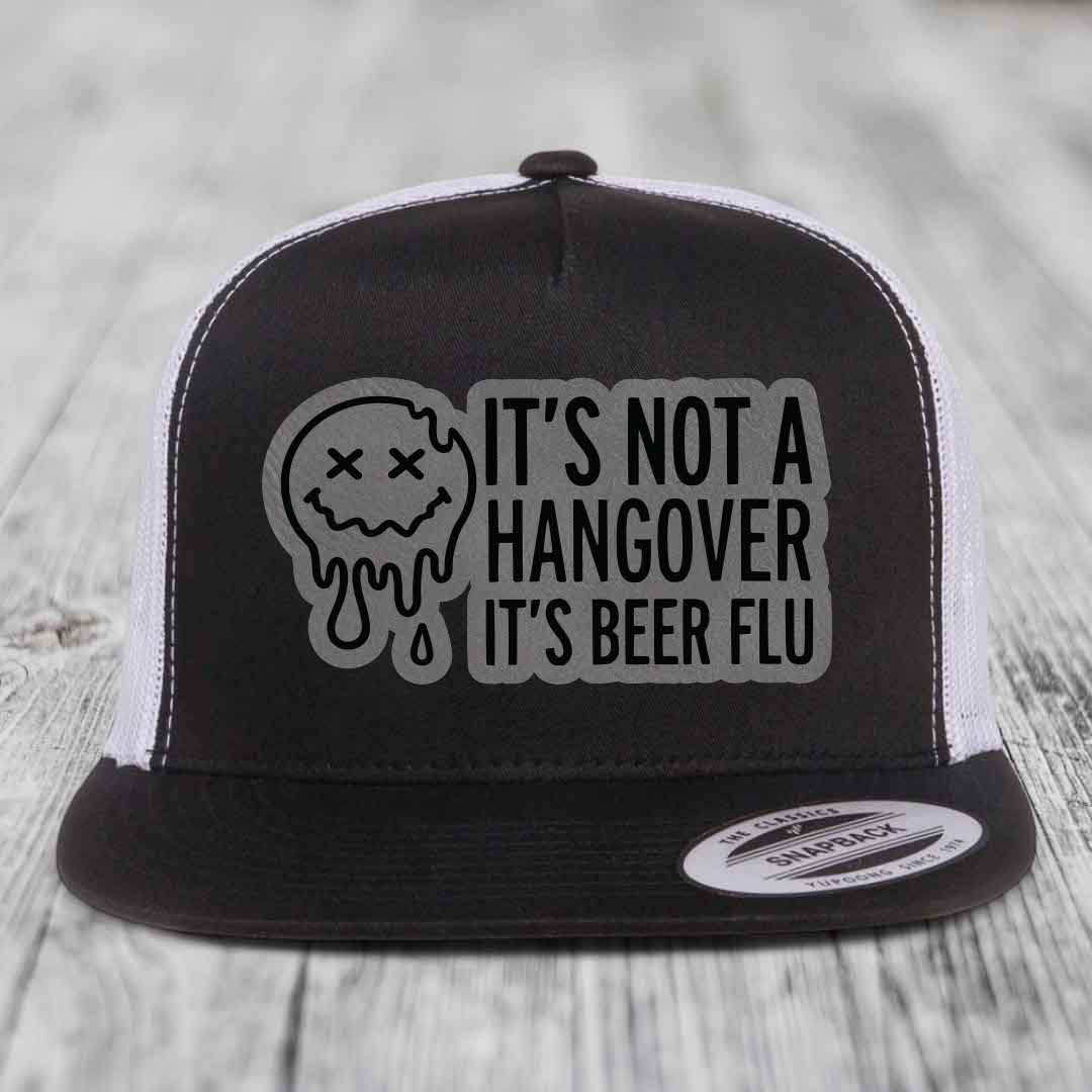 Its Not A Hangover, Its Beer Flu - Leather Patch Hat - Grey to Black Patch - Yupoong 6006 Snapback Flatbill Hat