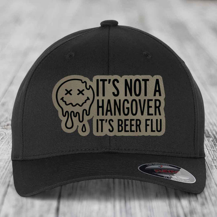 Its Not A Hangover, Its Beer Flu - Leather Patch Hat - Light Brown to Black Patch - Flexfit 6277 Fitted Hat