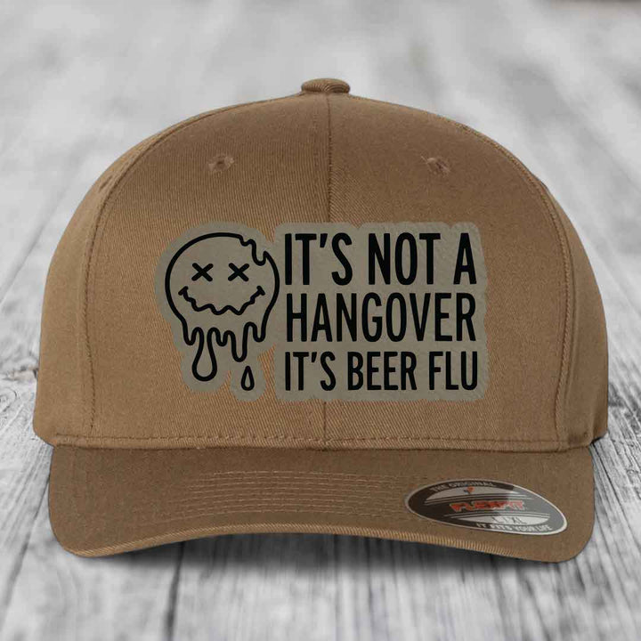 Its Not A Hangover, Its Beer Flu - Leather Patch Hat - Light Brown to Black Patch - Flexfit 6277 Fitted Hat