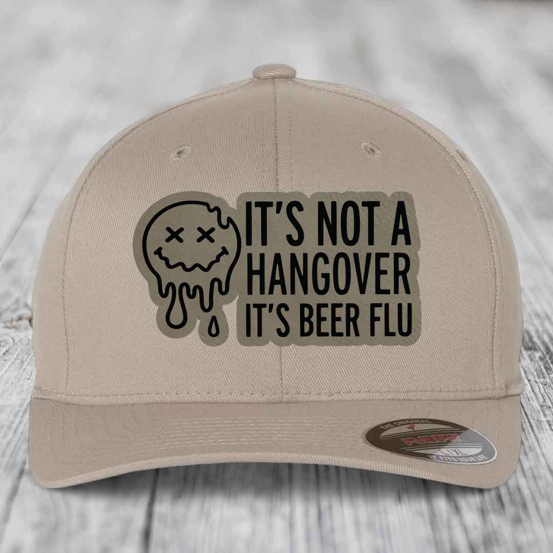 Its Not A Hangover, Its Beer Flu - Leather Patch Hat - Light Brown to Black Patch - Flexfit 6277 Fitted Hat