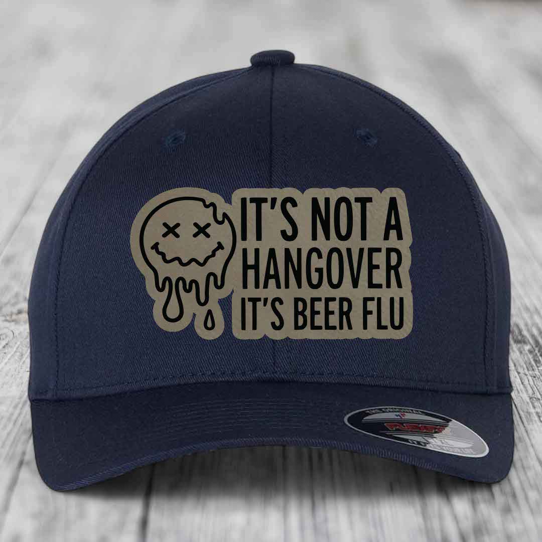 Its Not A Hangover, Its Beer Flu - Leather Patch Hat - Light Brown to Black Patch - Flexfit 6277 Fitted Hat