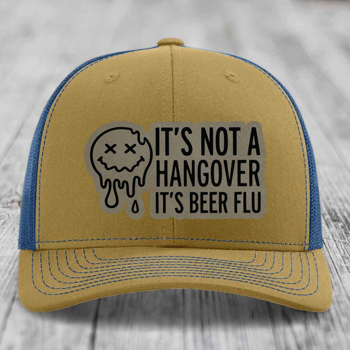 Its Not A Hangover, Its Beer Flu - Leather Patch Hat - Light Brown to Black Patch - Richardson 112 Snapback Trucker Hat