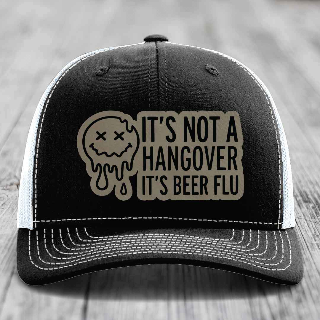 Its Not A Hangover, Its Beer Flu - Leather Patch Hat - Light Brown to Black Patch - Richardson 112 Snapback Trucker Hat