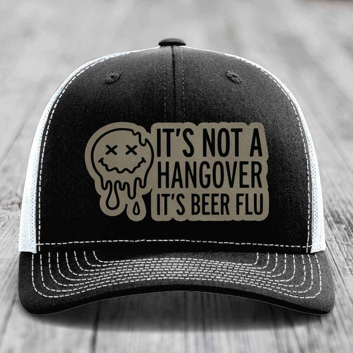 Its Not A Hangover, Its Beer Flu - Leather Patch Hat - Light Brown to Black Patch - Richardson 112 Snapback Trucker Hat